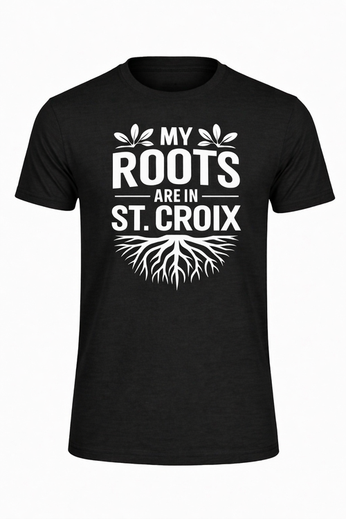 My Roots Are in St. Croix         (3 colors)
